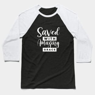 Saved With Amazing Grace Baseball T-Shirt